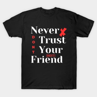 Never Trust Your Best Friend T-Shirt